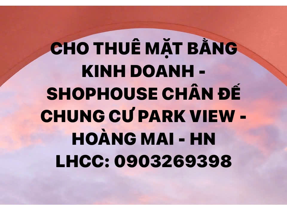 Shophouse Park View Hoàng Mai: 105m2, mặt tiền 8m, lý tưởng kinh doanh & ở, giá 16tr/th